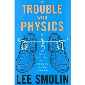 USED-The Trouble With Physics: The Rise of String Theory, the Fall of a Science, And What Comes Next by Lee Smolin (Hardcover)