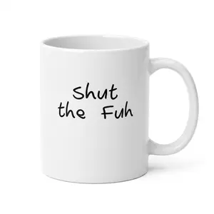 Shut The Fuh Funny Mug, Office Humor Mug, Gift For Bestie, Coworker, Office Life - scs17648 Ceramic Coffee Mug Beverage