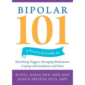 USED-Bipolar 101: A Practical Guide to Identifying Triggers, Managing Medications, Coping with Symptoms, and More by White, Ruth C. (Paperback)