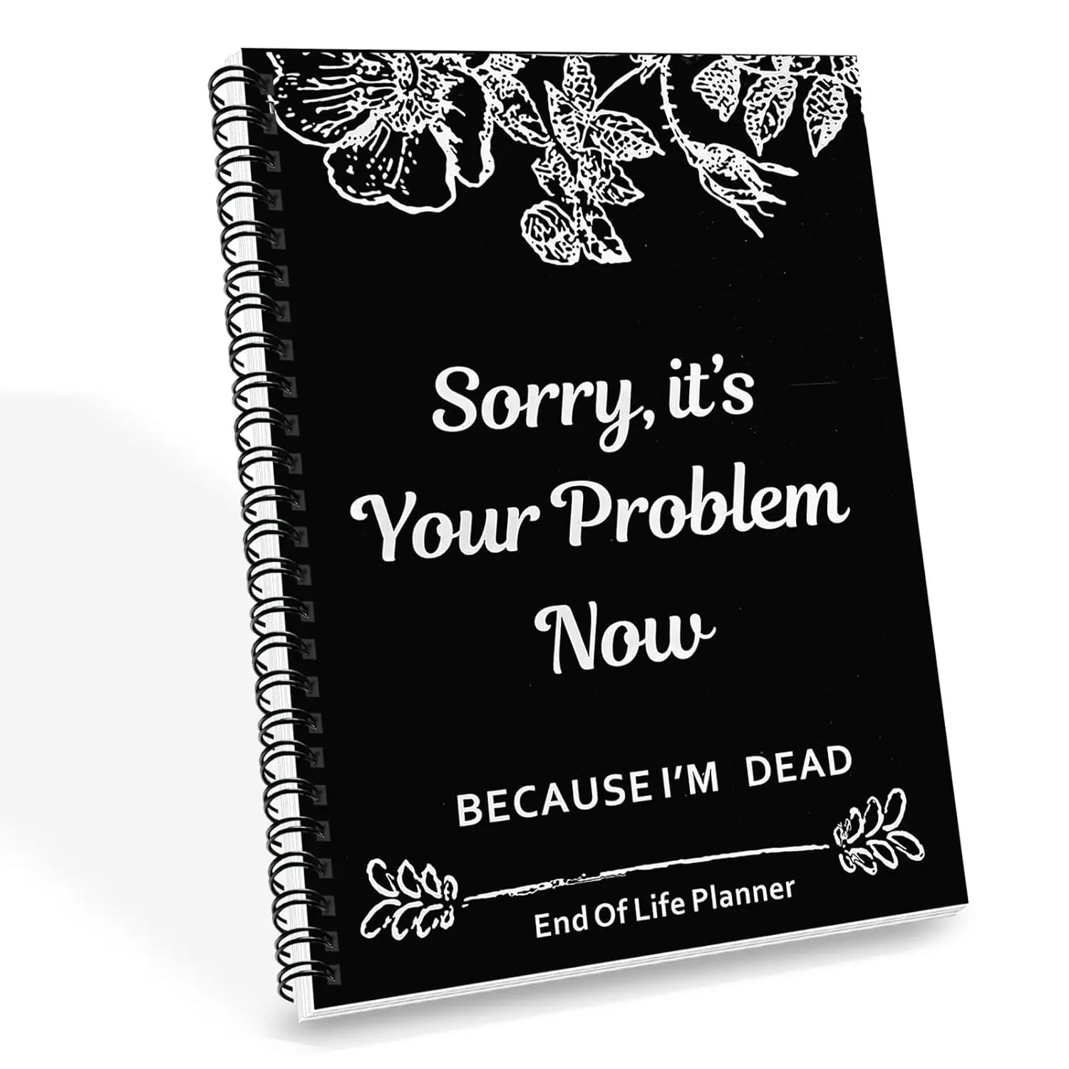 Sorry, it’s Your Problem Now, Because I'm Dead, End of Life Planner, Funny Notebook Book Notepad, Simple Business Office Book, Final Wishes and End-of-life Arrangements Emergency Binder (Black 1pcs)