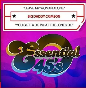Big Daddy Crimson - Leave My Woman Alone / You Gotta Do What The Jones Do (Digital 45)  [COMPACT DISC - CD]