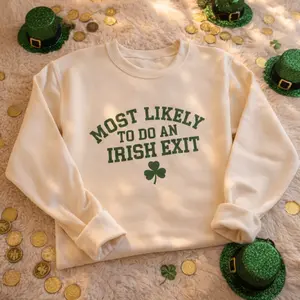 MOST LIKELY TO DO AN IRISH EXIT Sweatshirt, Irish Flag Shirt, Patrick's Day Shamrock Shirt Gift, Irish Beer Lovers Shirt, St Patricks Day Shirt, Full Color Casual Streetwear for Men & Women, Full Size, Full Color.