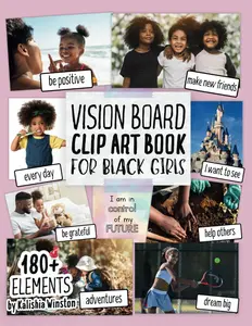 Vision Board Clip Art Book for Black Girls: Design Your Dream Vision Board with an Inspiring Collection of 180+ Images, Quotes & Positive Affirmations ... and Happiness! (Vision Board Supplies)