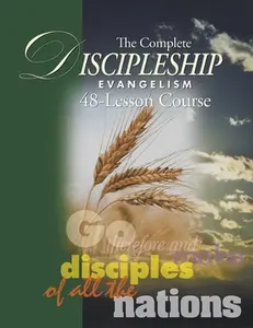 The Complete Discipleship Evangelism 48-Lessons Study Guide: Go Therefore and make disciples of all the nations -- Andrew Wommack, Paperback