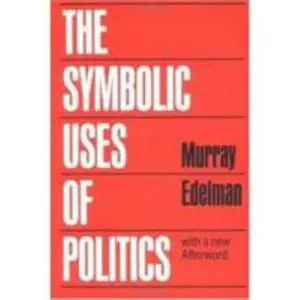 USED-The Symbolic Uses of Politics by Edelman, Murray (Paperback)