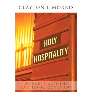 USED-Holy Hospitality: Worship and the Baptismal Covenant by Morris, Clayton L. (Paperback)