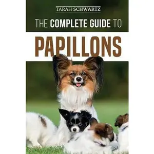 USED-The Complete Guide to Papillons: Choosing, Feeding, Training, Exercising, and Loving your new Papillon Dog by Schwartz, Tarah (Paperback)