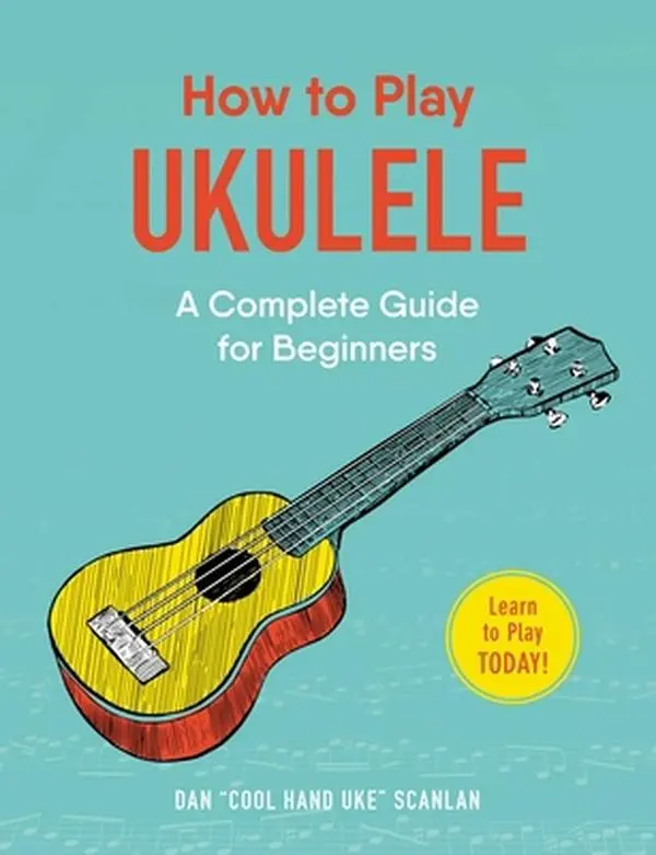 USED Book - How to Play Ukulele: A Complete Guide for Beginners by Scanlan, Dan (Paperback) - english