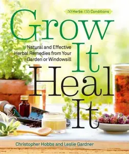 USED-Grow It, Heal It: Natural and Effective Herbal Remedies from Your Garden or Windowsill by Hobbs, Christopher (Paperback)