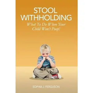 USED-Stool Withholding: What To Do When Your Child Won't Poop! (USA Edition) by Ferguson, Sophia J. (Paperback)