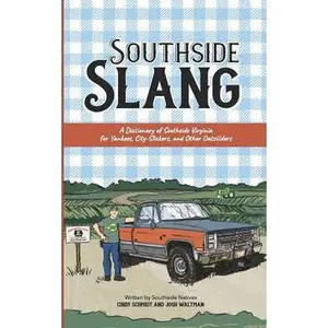USED-Southside Slang: A Dictionary of Southside Virginia for Yankees, City-Slickers, and Other Oatsiiiders by Waltman, Josh (Paperback)