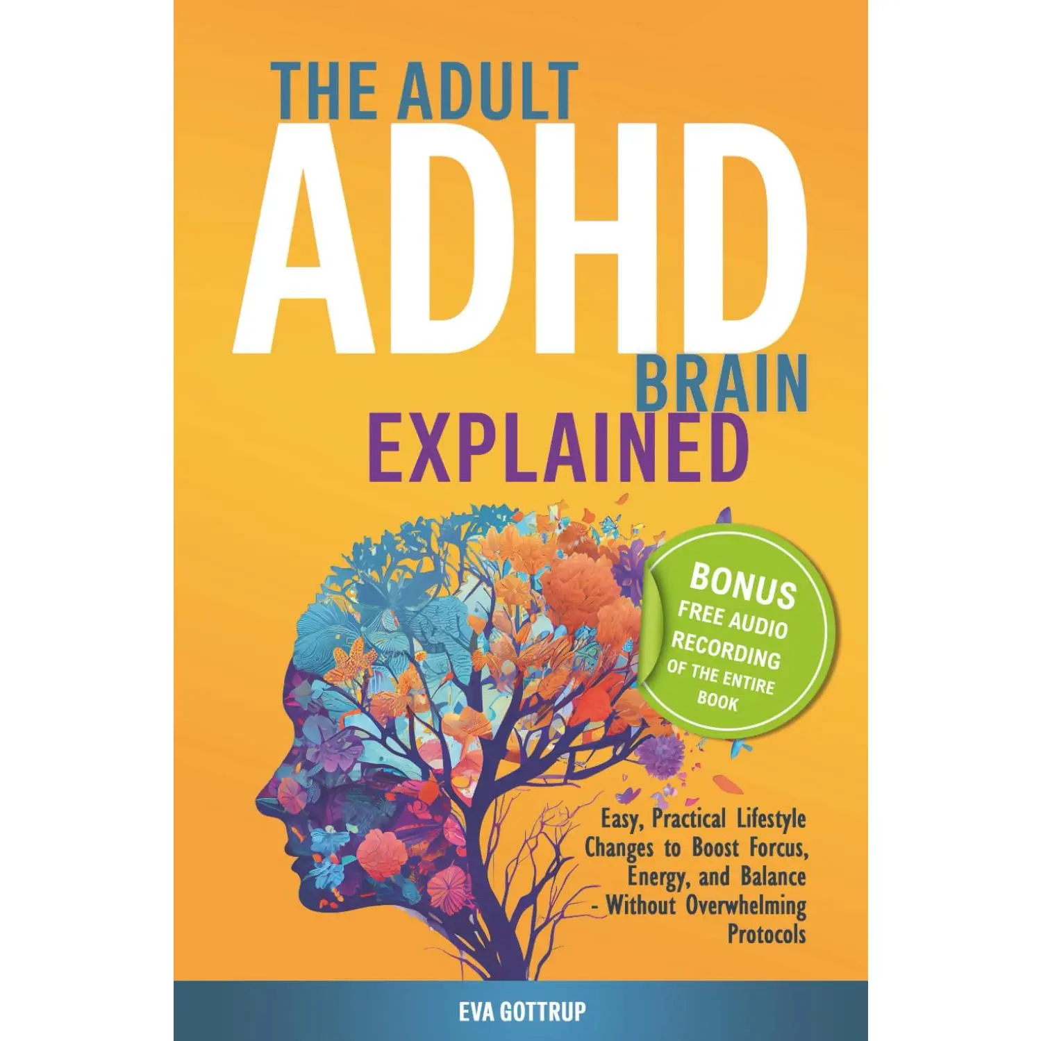 The adult ADHD brain explained: Easy, Practical Lifestyle Changes to Boost Focus, Energy and Balance - Without Overwhelming Protocols (The Thrive with Adult ADHD Series)