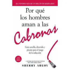 USED-Por que los Hombres Aman a las Cabronas / Why Men Love Bitches: Guia sencilla, divertida y picante para el juego de la seduccion / Easy Guide, Fun and Spice for the Game of Seduction by Sherry Argov (Paperback)