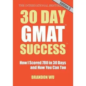 USED-30 Day GMAT Success, Edition 3: How I Scored 780 on the GMAT in 30 Days and How You Can Too! by Wu, Brandon (Paperback)