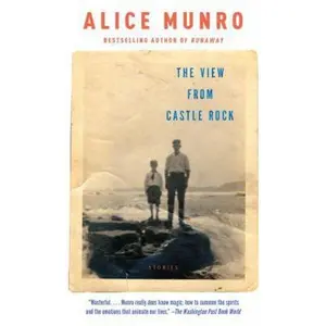 USED-The View from Castle Rock: Stories by Alice Munro (Unknown)