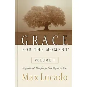 USED Book - Grace for the Moment Volume I, Hardcover: Inspirational Thoughts for Each Day of the Year (a 365-Day Devotional) 1 by Lucado, Max (Hardcover) - english
