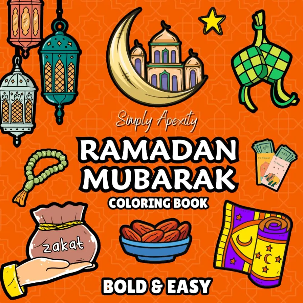 Ramadan Mubarak Coloring Book: 50 Bold & Easy Designs To Celebrate This Islamic Season - Thoughtful Gift Idea For Muslim Adults & Kids