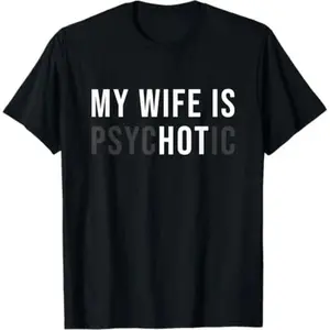 Humorous Wife Psychotic Shirt Perfect Gift for Husband Father's Day Birthday or Anniversary Graphic Tee Sleeve Top
