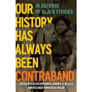 Our History Has Always Been Contraband: In Defense of Black Studies -- Colin Kaepernick, Paperback
