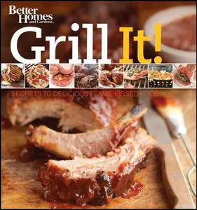 USED-Grill It!: Secrets to Delicious Flame-Kissed Food by Better Homes and Gardens (Paperback)