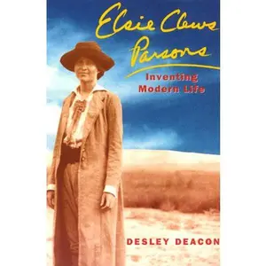 USED-Elsie Clews Parsons: Inventing Modern Life Volume 1997 by Deacon, Desley (Hardcover)