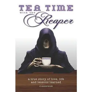 USED-Tea Time with the Reaper: a true story of love, life and lessons learned by McCormick, D. (Paperback)