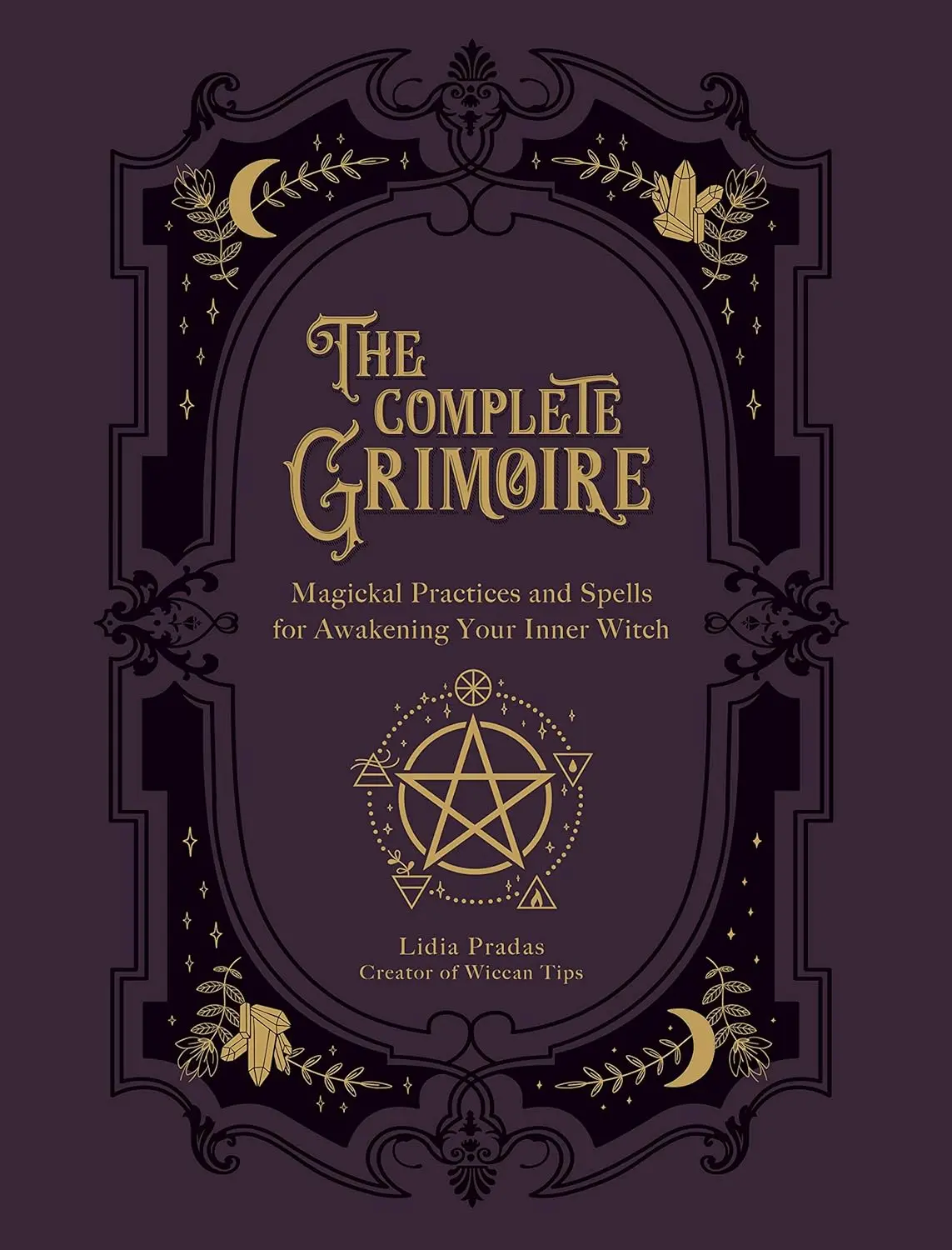 The Complete Grimoire: Magickal Practices and Spells for Awakening Your Inner Witch Paperback