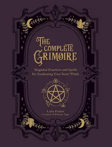 The Complete Grimoire: Magickal Practices and Spells for Awakening Your Inner Witch Paperback
