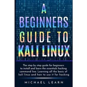 USED-A Beginners Guide to Kali Linux: The step by step guide for beginners to install and learn the essentials hacking command line. Learning all the basic by Smith, Michael (Paperback)