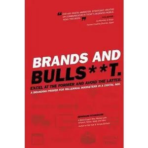 USED-Brands and BullS**t: Excel at the Former and Avoid the Latter. A Branding Primer for Millennial Marketers in a Digital Age. by Schroeder, Bernhard (Paperback)