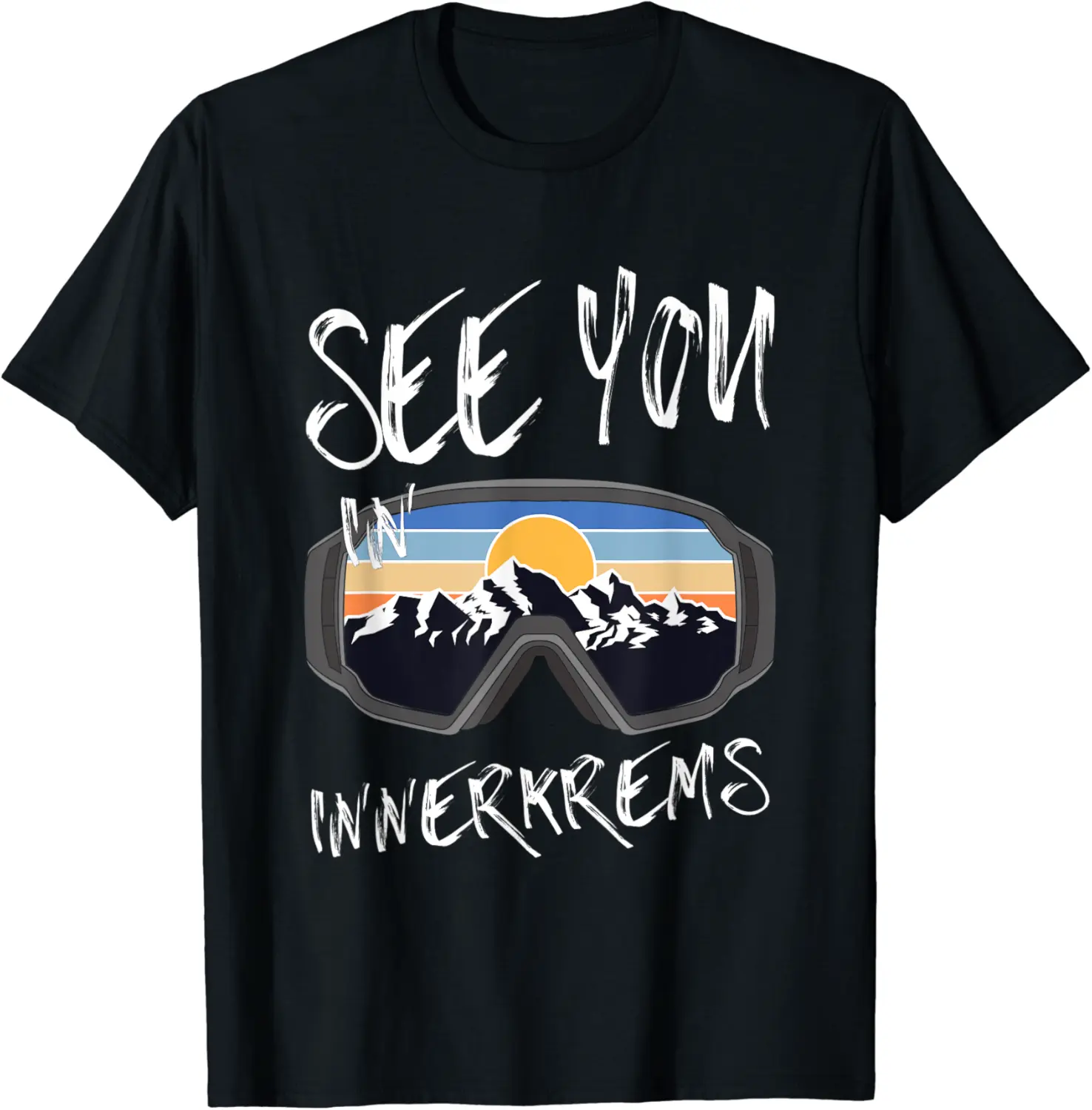 See You In Innerkrems Kärnten Vacation Ski Goggles T-Shirt - Sabrinasmitl Shop 57B09H69BM8C