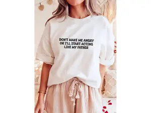 Don't make me angry or i'll start acting like my Father Summer T-shirt