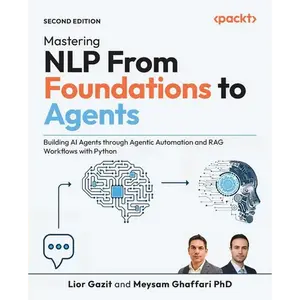 Mastering NLP From Foundations to Agents - Second Edition: Building AI Agents through Agentic Automation and RAG Workflows with Python - Paperback