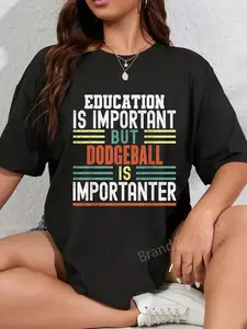 100% Cotton Education is Important but Dodgeball is Importanter Funny T-Shirt