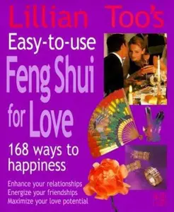 USED-Lillian Too's Easy-To-Use Feng Shui For Love: 168 Ways To Happiness--Enhance Your Relationships Energize Your Friendships, Maximize Your Love Potential by Lillian Too (Paperback)
