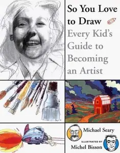 USED-So You Love to Draw: Every Kid's Guide to Becoming an Artist by Michael Seary (Hardcover)