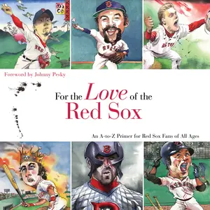 USED-For the Love of the Red Sox: An A-To-Z Primer for Red Sox Fans of All Ages by Klein, Frederick C. (Hardcover)