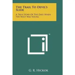 USED-The Trail To Devil's Slide: A True Story Of The Days When The West Was Young by Hickok, G. R. (Paperback)