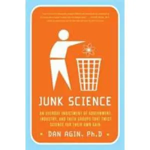 USED-Junk Science: An Overdue Indictment of Government, Industry, and Faith Groups That Twist Science for Their Own Gain by Agin, Dan (Paperback)