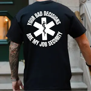 EMS Paramedic EMT Your Bad Decisions Are My Job Security T Shirt Menswear Casual Top with Graphic Design Black Crewneck Shortsleeve Super Soft Next Level