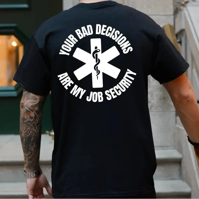 EMS Paramedic EMT Your Bad Decisions Are My Job Security T Shirt Menswear Casual Top with Graphic Design Black Crewneck Shortsleeve Super Soft Next Level