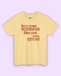 Love Your Neighbor Like You Love Queso | Retro Graphic Tee | Kindness Shirt | Funny Community Tee Women's Perfect Everyday Tee
