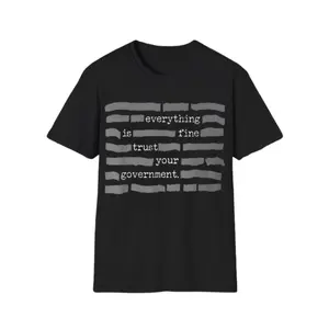 NEW LIMITED Everything Is Fine. Trust Your Government. Deep State Redatacted Conspiracy Theory Gift Essential T-Shirt for Men & Women