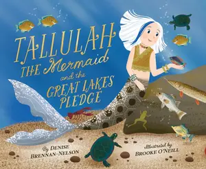 Tallulah the Mermaid and the Great Lakes Pledge -- Denise Brennan-Nelson - Hardcover