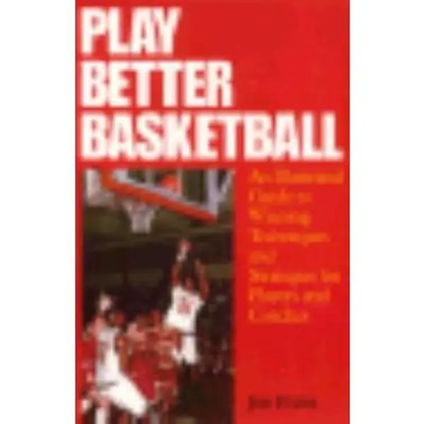 USED-Play Better Basketball: An Illustrated Guide to Winning Techniques and Strategies for Players and Coaches by Jim Pruitt (Paperback)