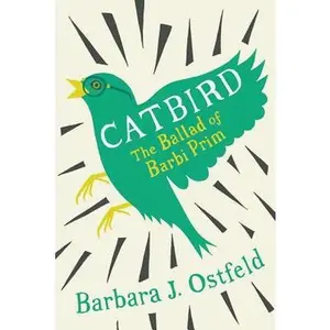 USED-Catbird: The Ballad of Barbi Prim by Ostfeld, Barbara J. (Paperback)