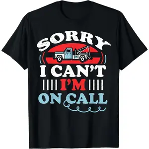 Can't I'm On Call Funny Tow Truck Driver Gift Design T-Shirt graphic tees