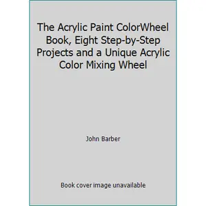 USED Book - The Acrylic Paint ColorWheel Book, Eight Step-by-Step Projects and a Unique Acrylic Color Mixing Wheel by John Barber (Paperback) - english