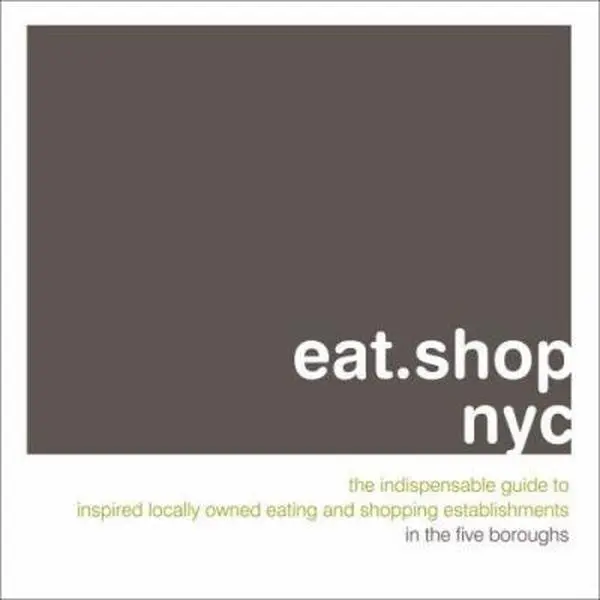 USED-eat.shop nyc: The Indispensable Guide to Inspired, Locally Owned Eating and Shopping Establishments (eat.shop guides) by Kaie Wellman (Paperback)