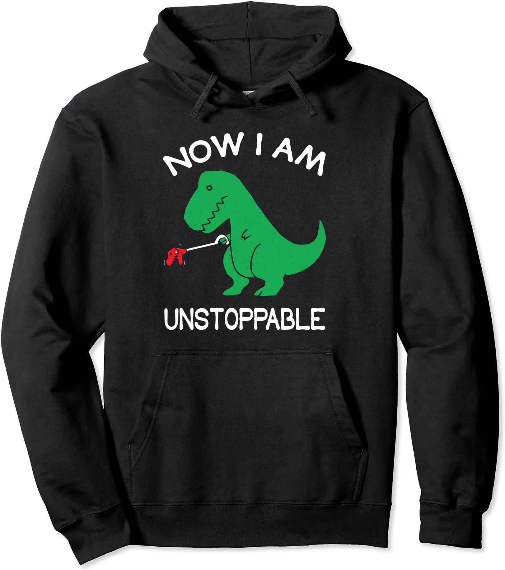 Now I'm Unstoppable Funny T-Rex Dinosaur Pullover Hoodie